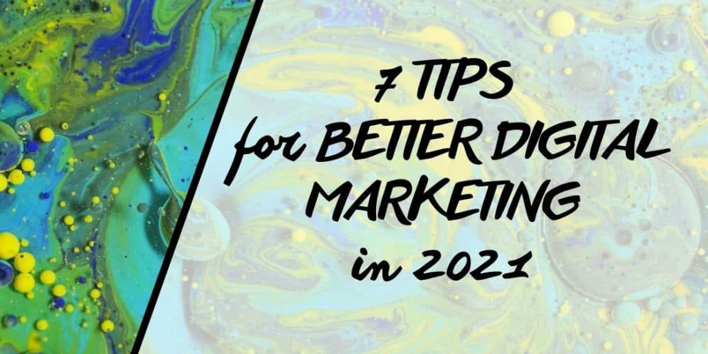 7 tips for better digital marketing in 2021