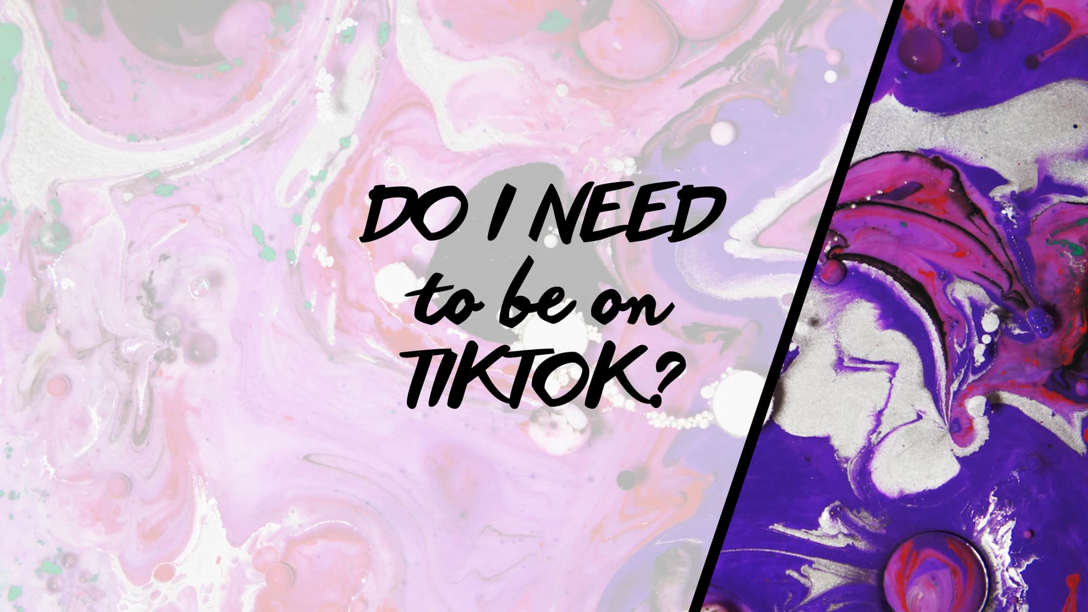 Do I Need to be on TikTok?
