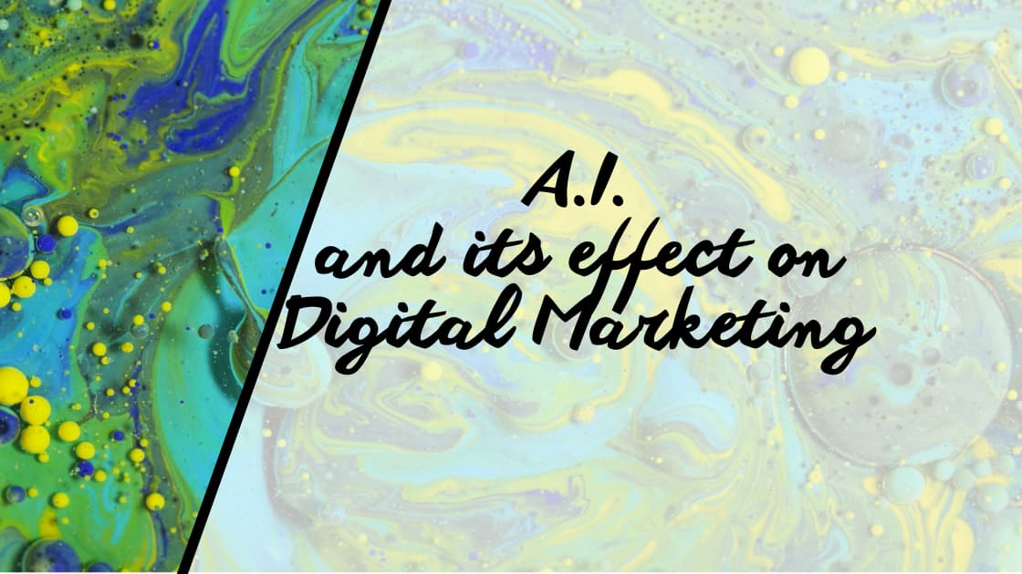 Artificial Intelligence and its effect on digital marketing